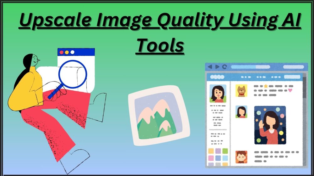 How To Upscale Image Quality Using AI